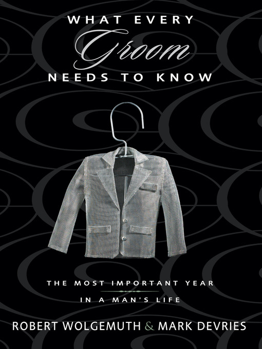Title details for What Every Groom Needs to Know by Robert Wolgemuth - Available